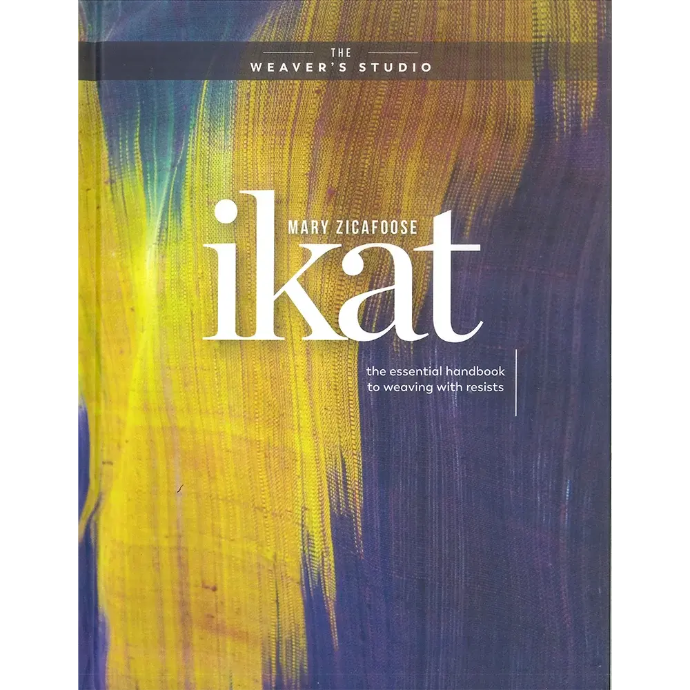 Ikat: The Essential Handbook To Weaving Resist-Dyed Cloth 1